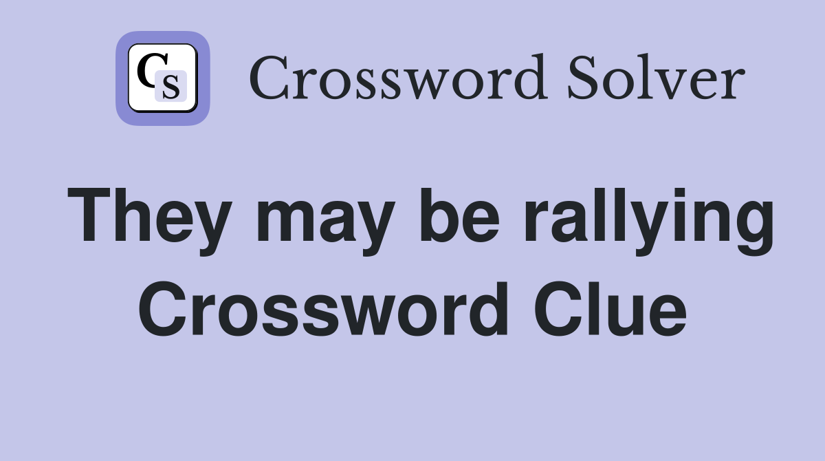 They may be rallying Crossword Clue