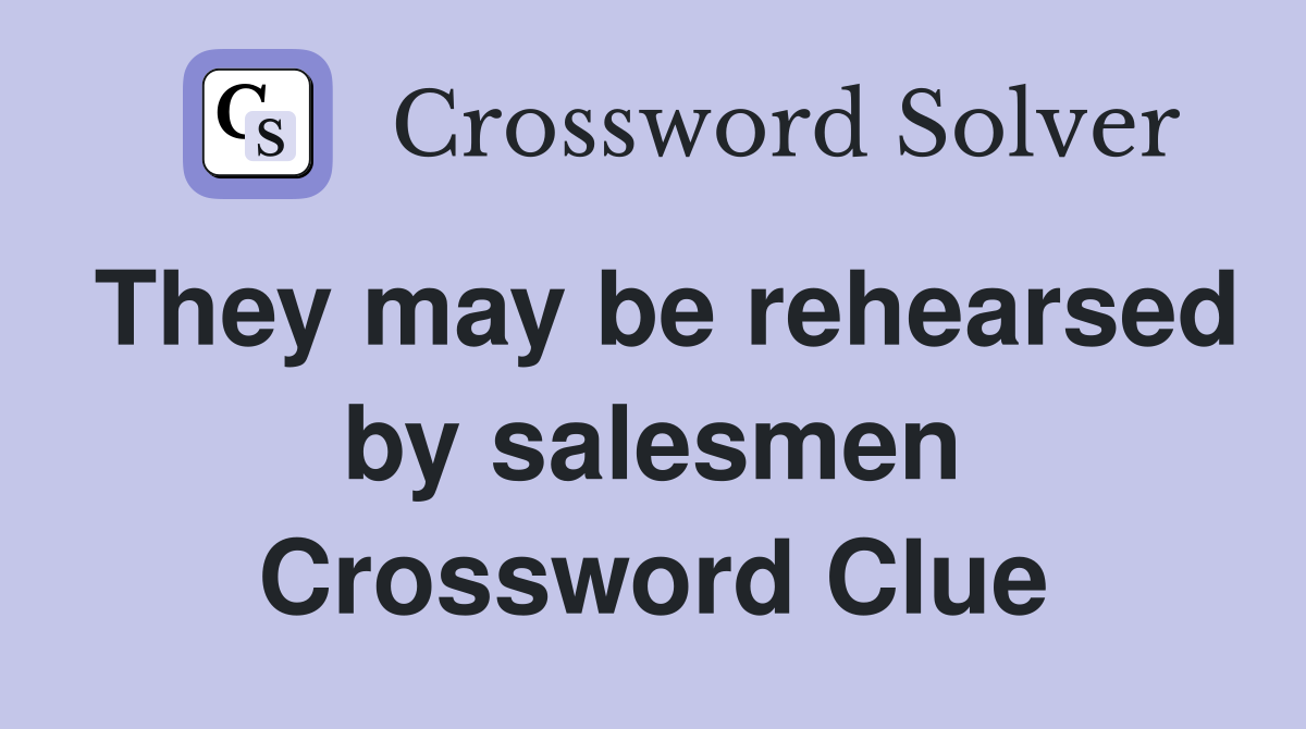 They may be rehearsed by salesmen Crossword Clue