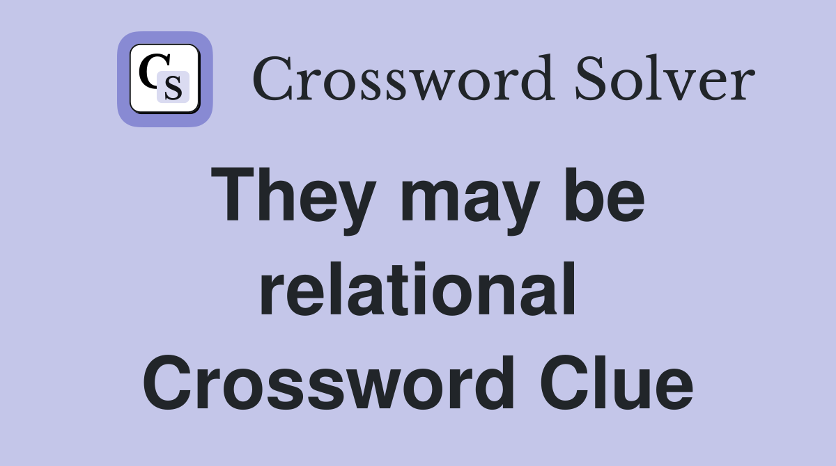 They may be relational Crossword Clue