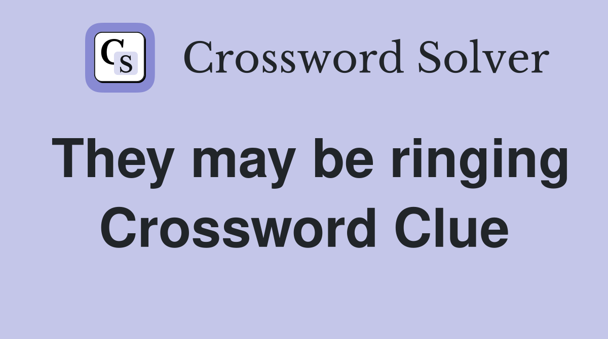 They may be ringing Crossword Clue