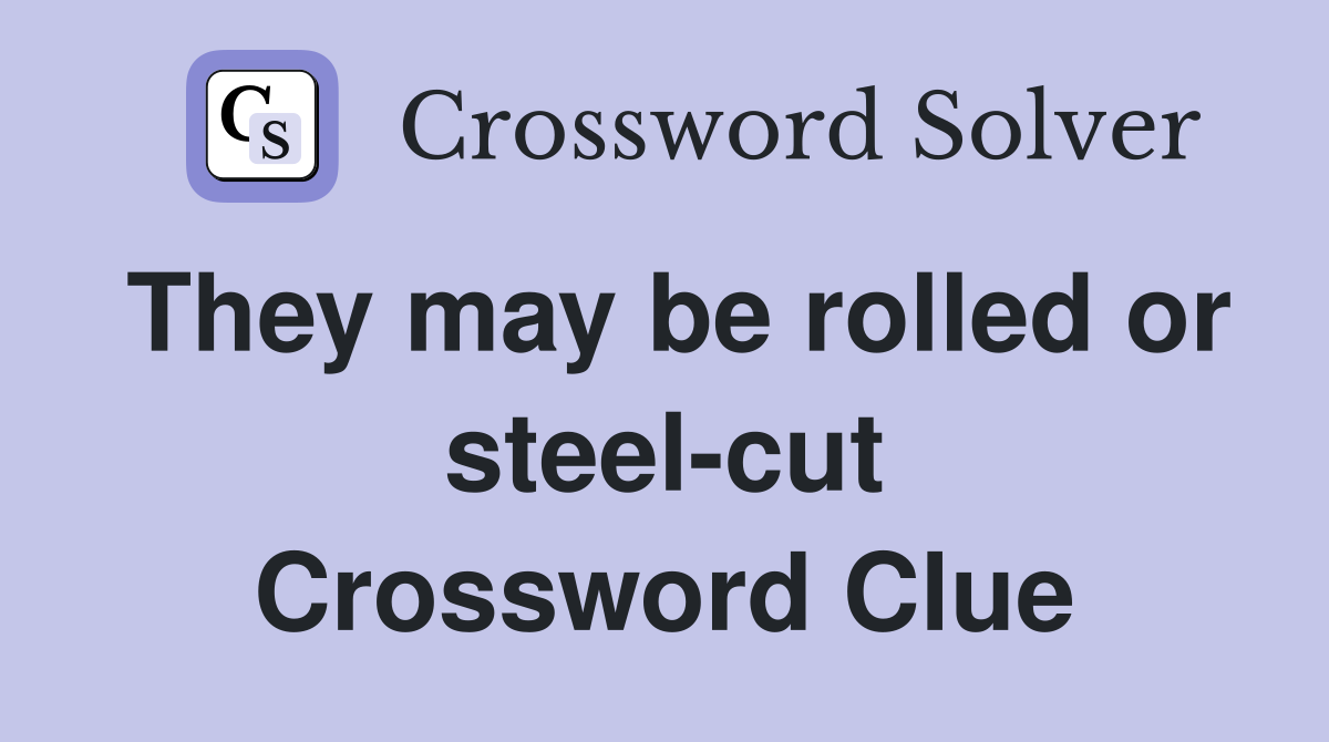 They may be rolled or steel-cut Crossword Clue