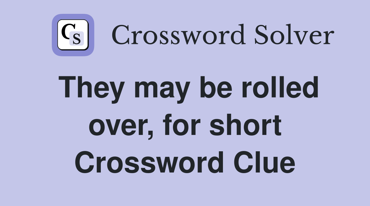 They may be rolled over, for short Crossword Clue