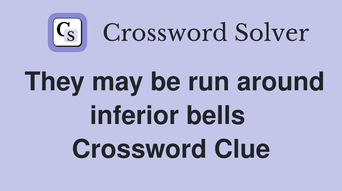 They may be run around inferior bells  Crossword Clue