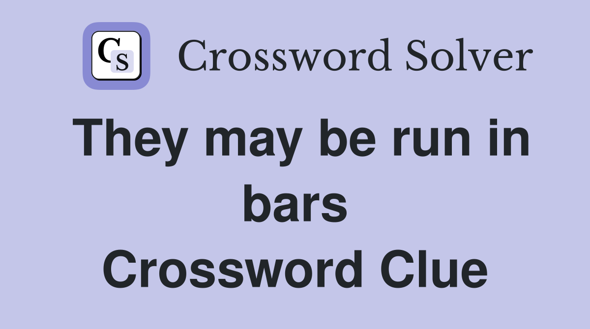 They may be run in bars Crossword Clue
