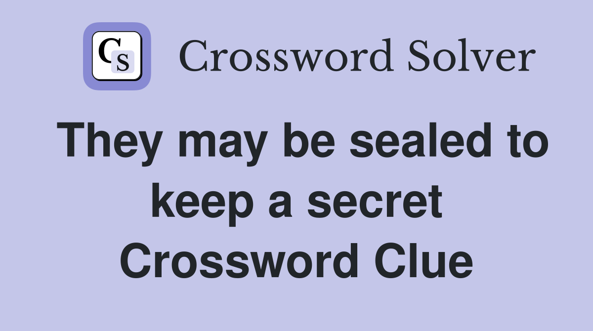 They may be sealed to keep a secret Crossword Clue