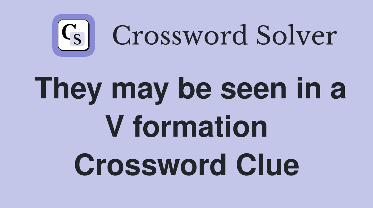 They may be seen in a V formation Crossword Clue