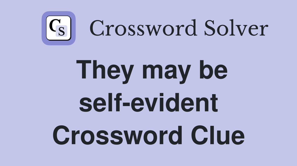 They may be self-evident Crossword Clue