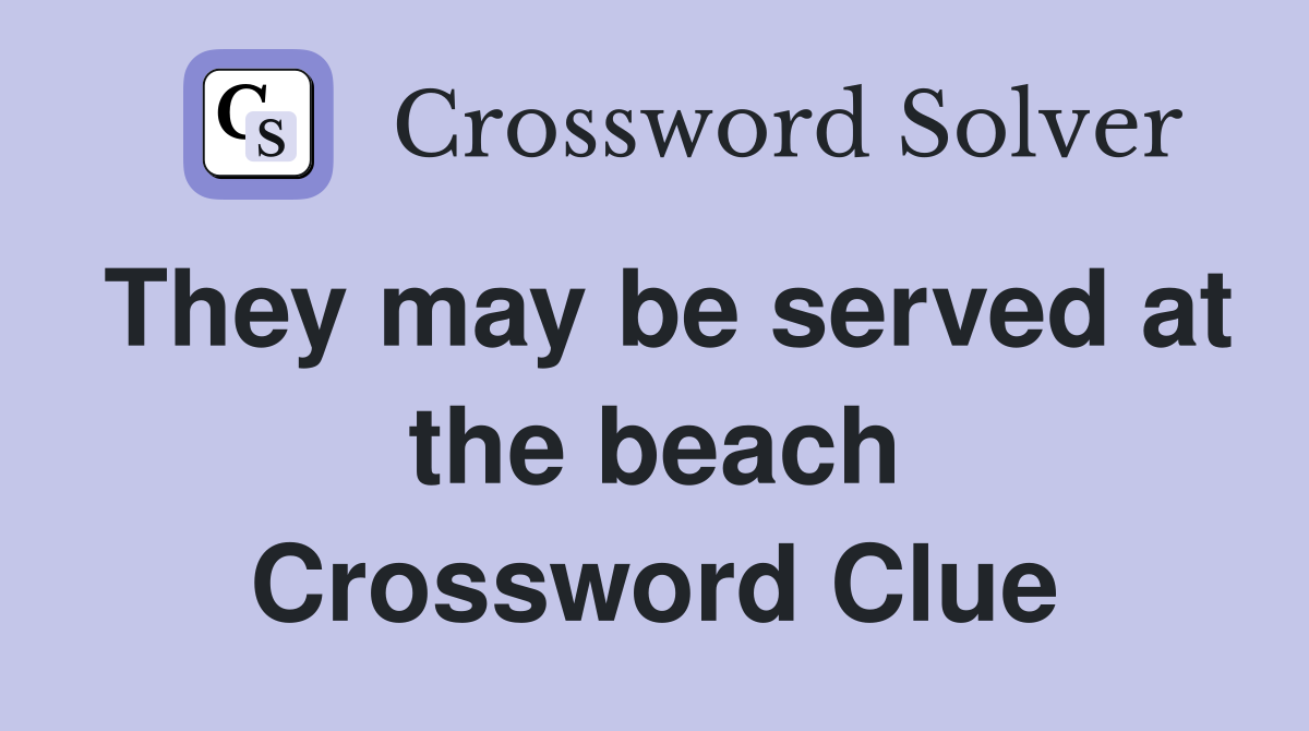 They may be served at the beach Crossword Clue