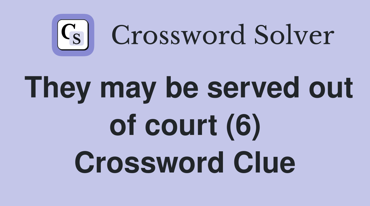 They may be served out of court (6) Crossword Clue