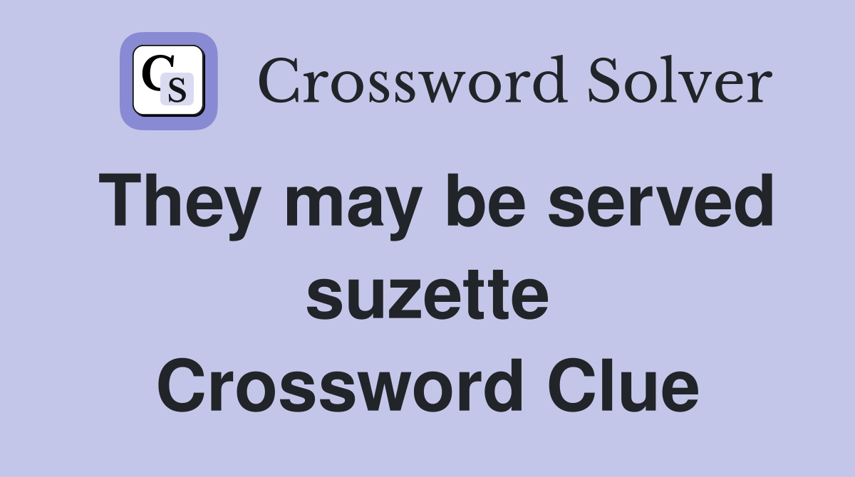 They may be served suzette Crossword Clue