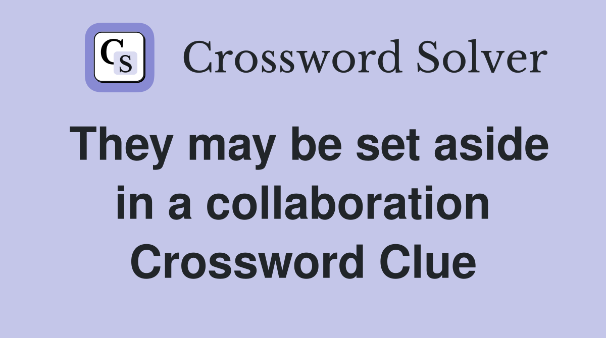 They may be set aside in a collaboration Crossword Clue