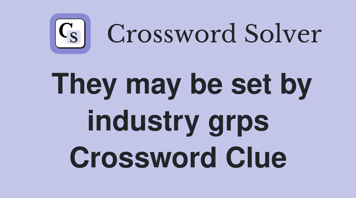 They may be set by industry grps Crossword Clue