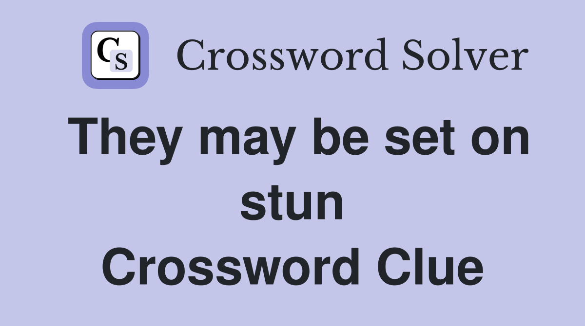 They may be set on stun Crossword Clue