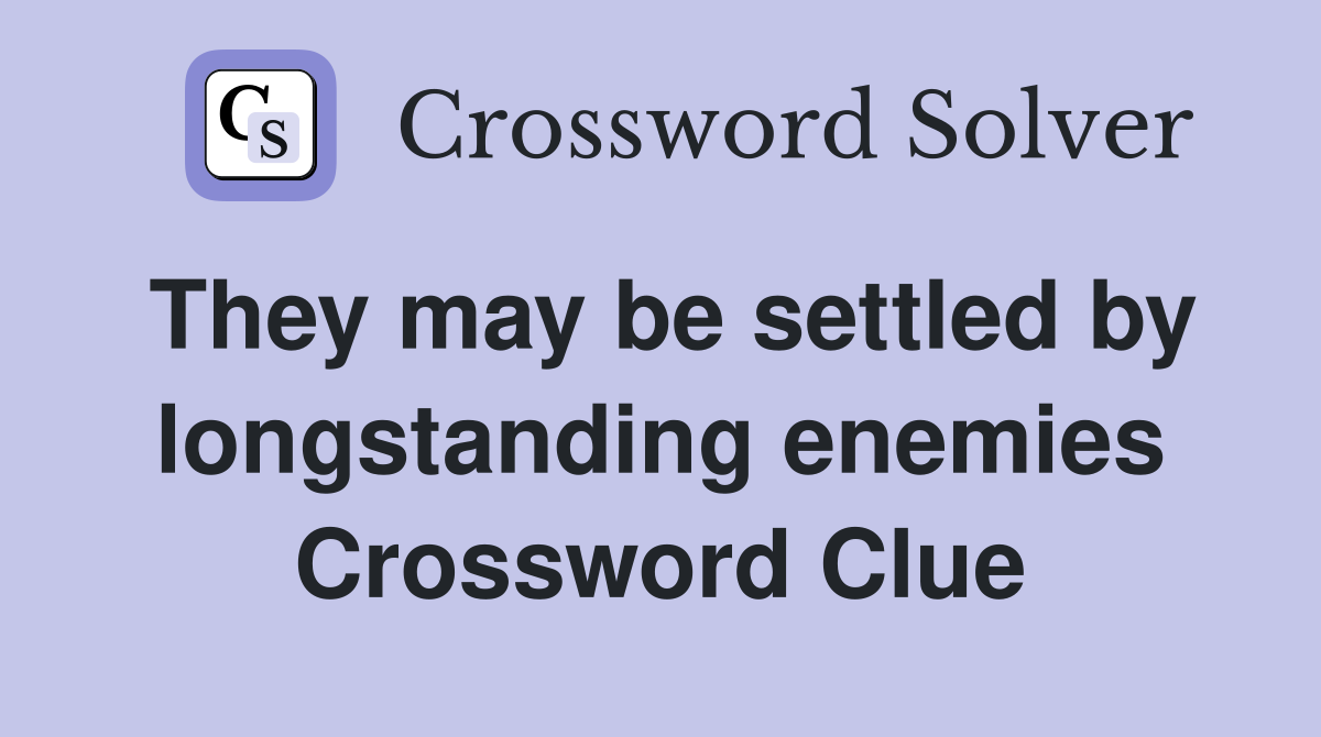 They may be settled by longstanding enemies Crossword Clue