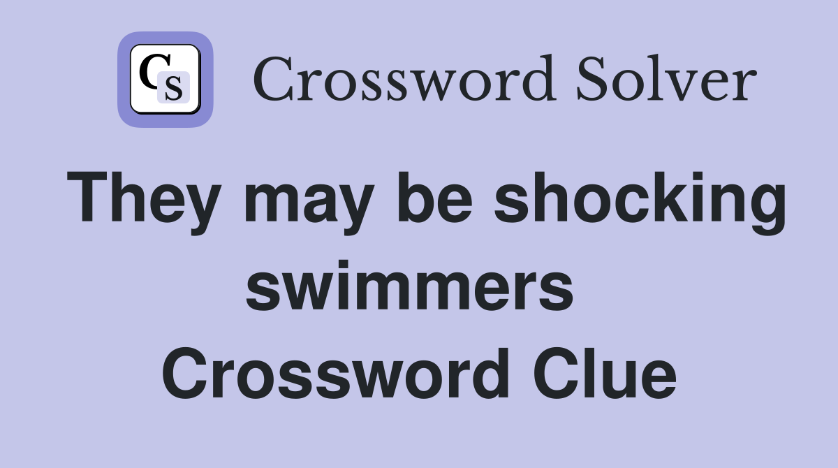 They may be shocking swimmers  Crossword Clue