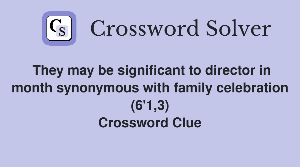 They may be significant to director in month synonymous with family celebration (6'1,3) Crossword Clue
