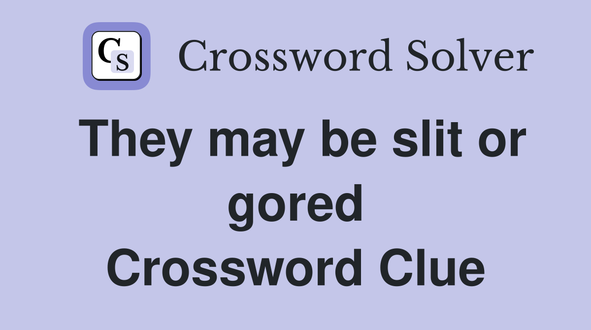 They may be slit or gored Crossword Clue