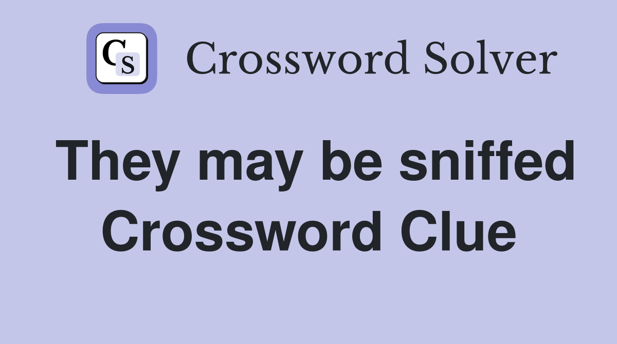 They may be sniffed Crossword Clue
