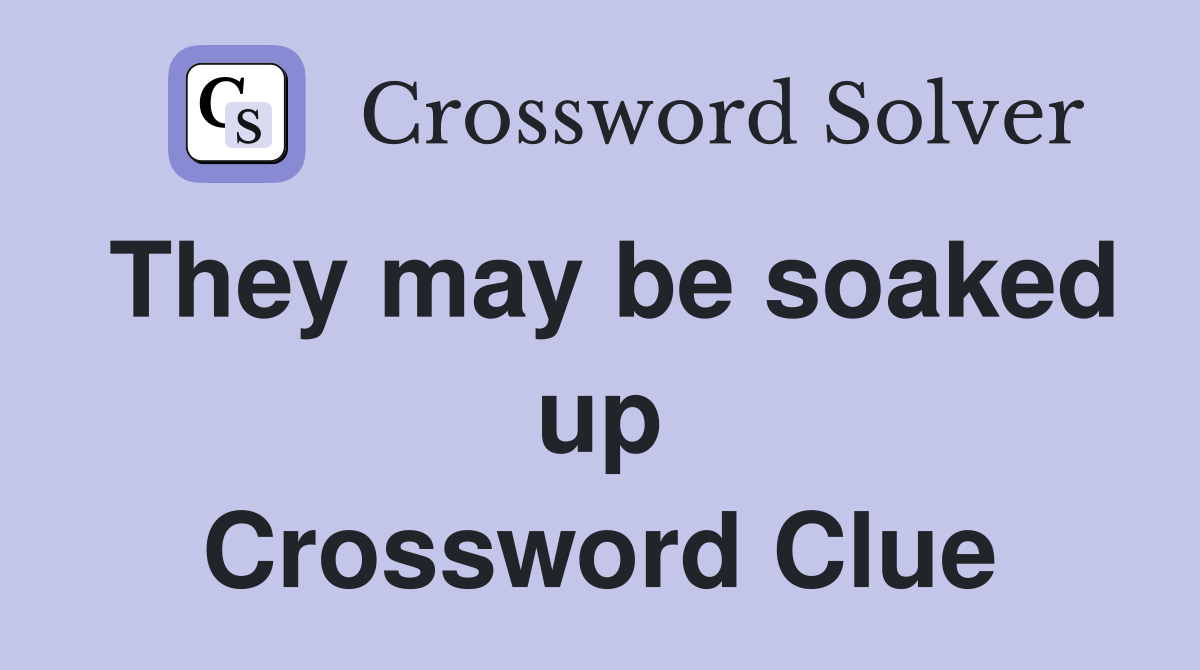 They may be soaked up Crossword Clue