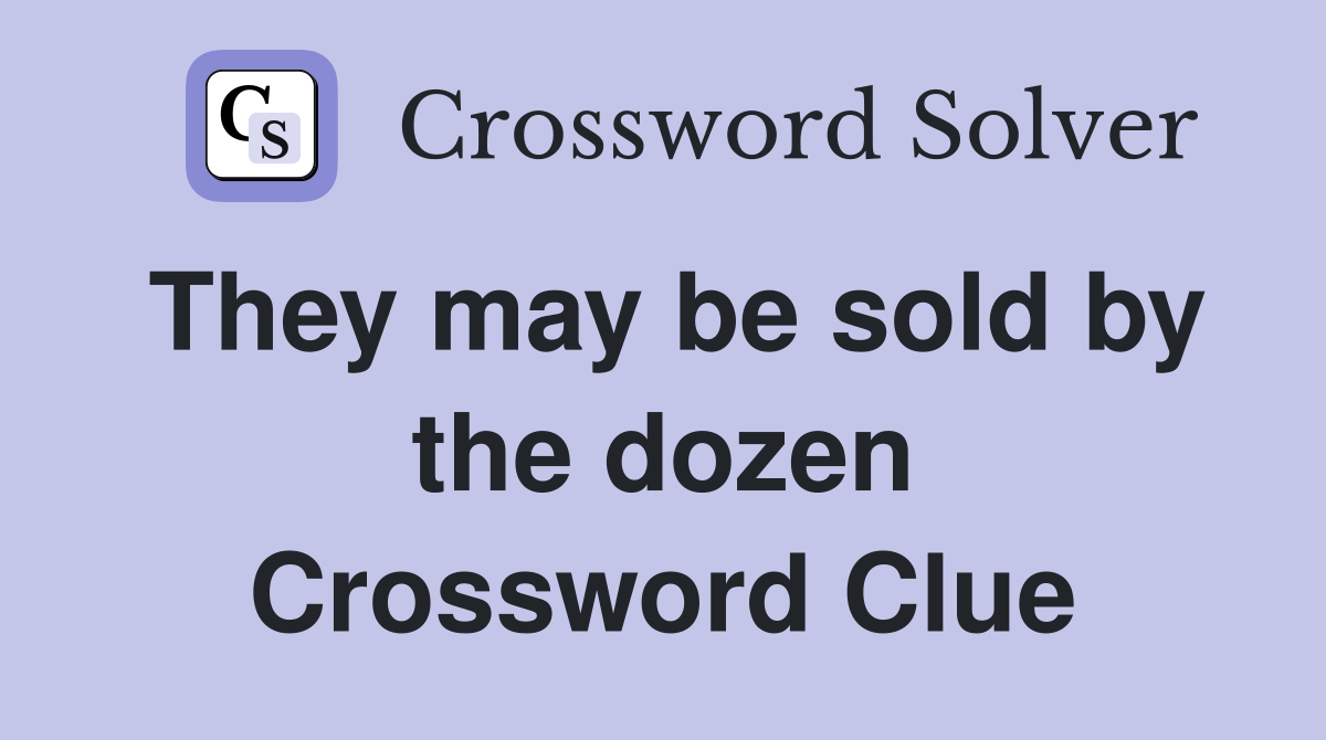 They may be sold by the dozen Crossword Clue