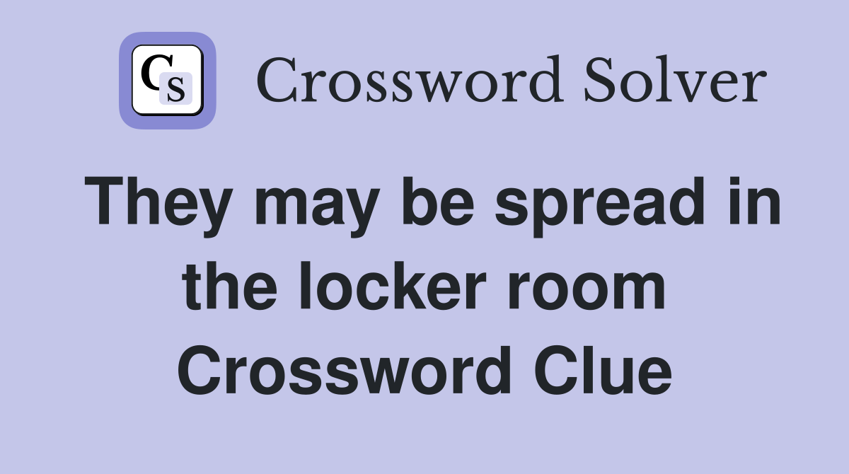 They may be spread in the locker room Crossword Clue