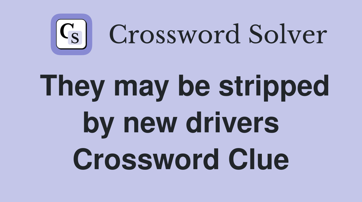 They may be stripped by new drivers Crossword Clue