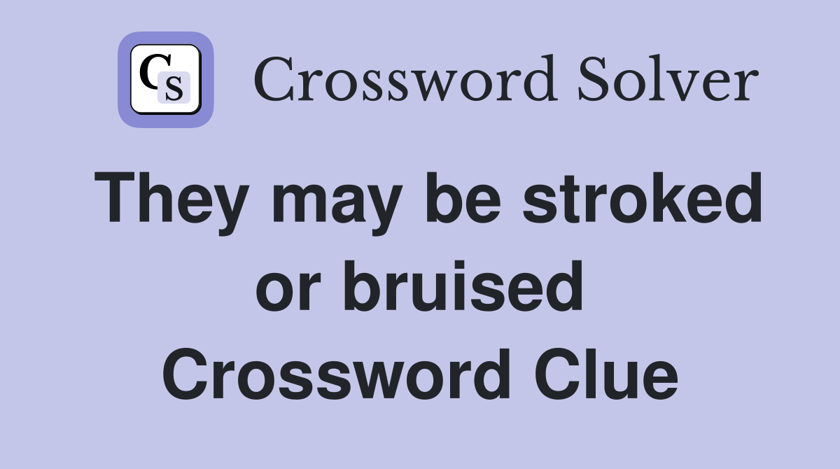 They may be stroked or bruised Crossword Clue