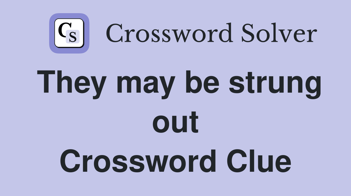 They may be strung out Crossword Clue
