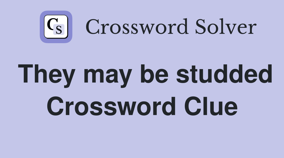 They may be studded Crossword Clue