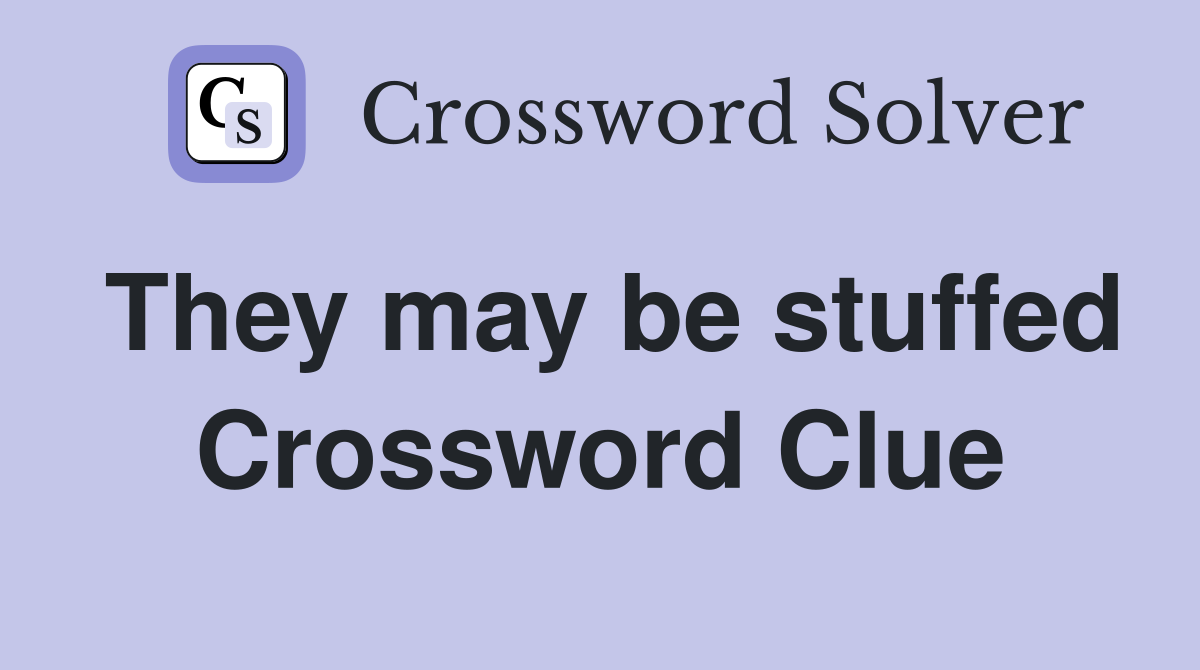 They may be stuffed Crossword Clue