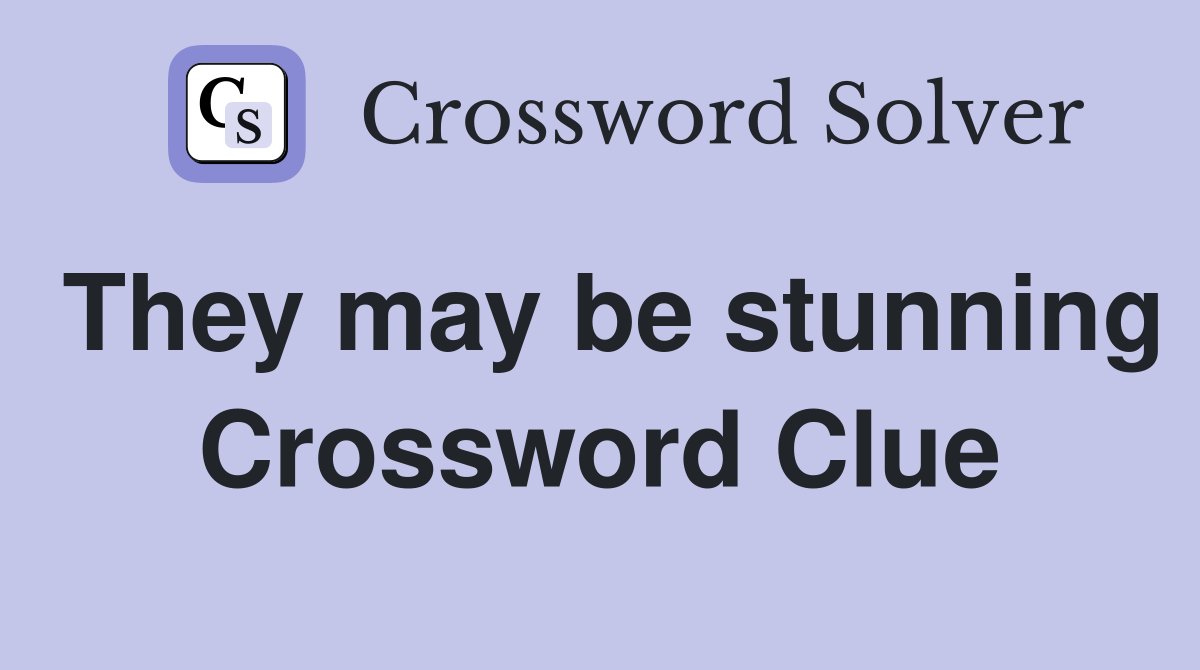 They may be stunning Crossword Clue