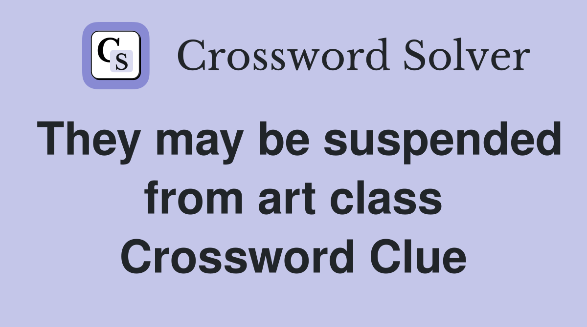 They may be suspended from art class Crossword Clue