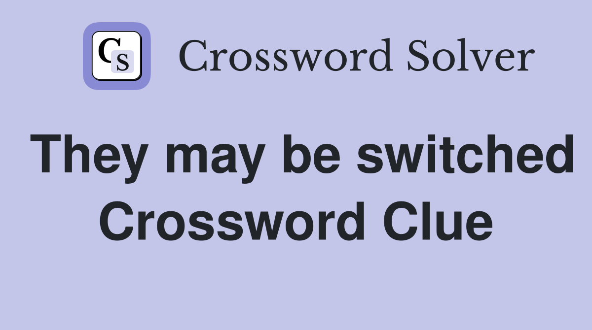 They may be switched Crossword Clue