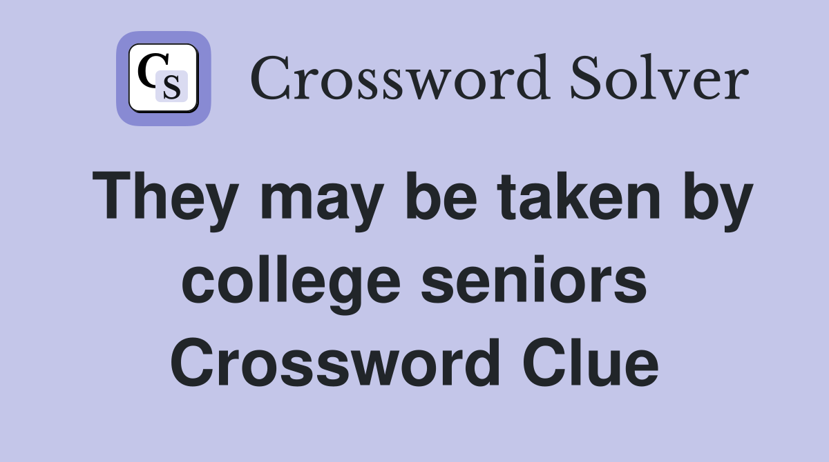 They may be taken by college seniors Crossword Clue