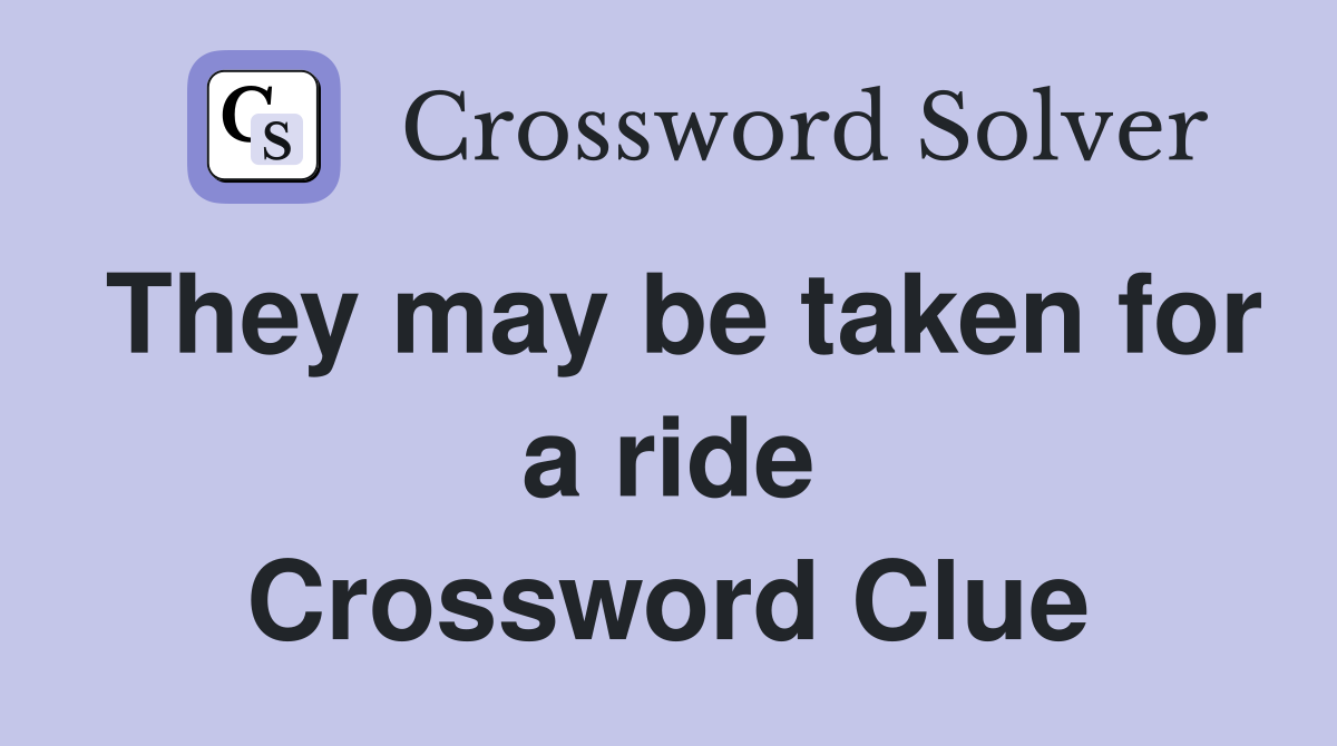 They may be taken for a ride Crossword Clue
