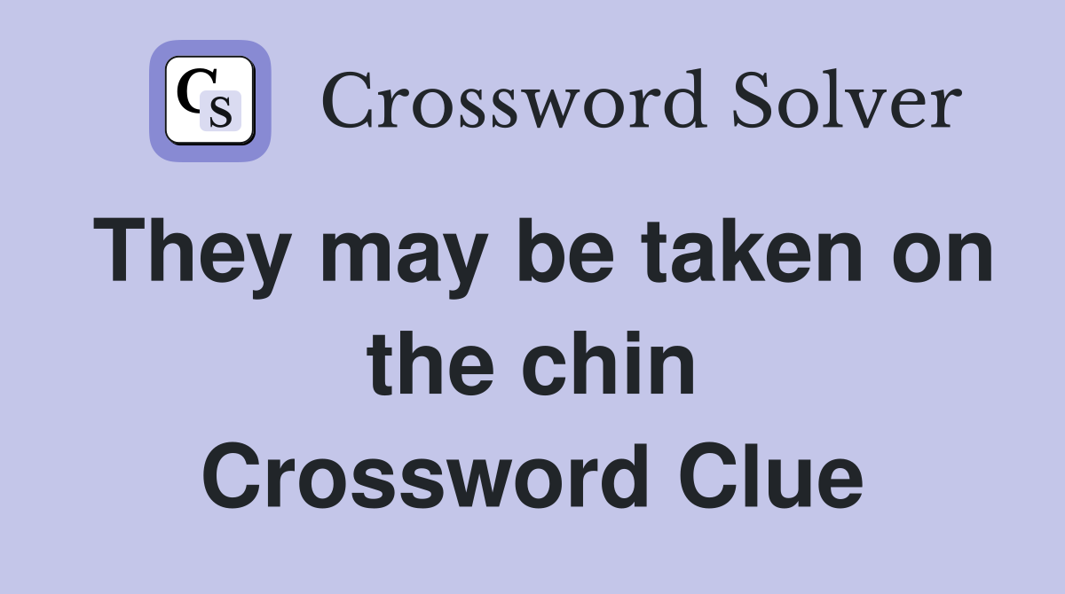 They may be taken on the chin Crossword Clue