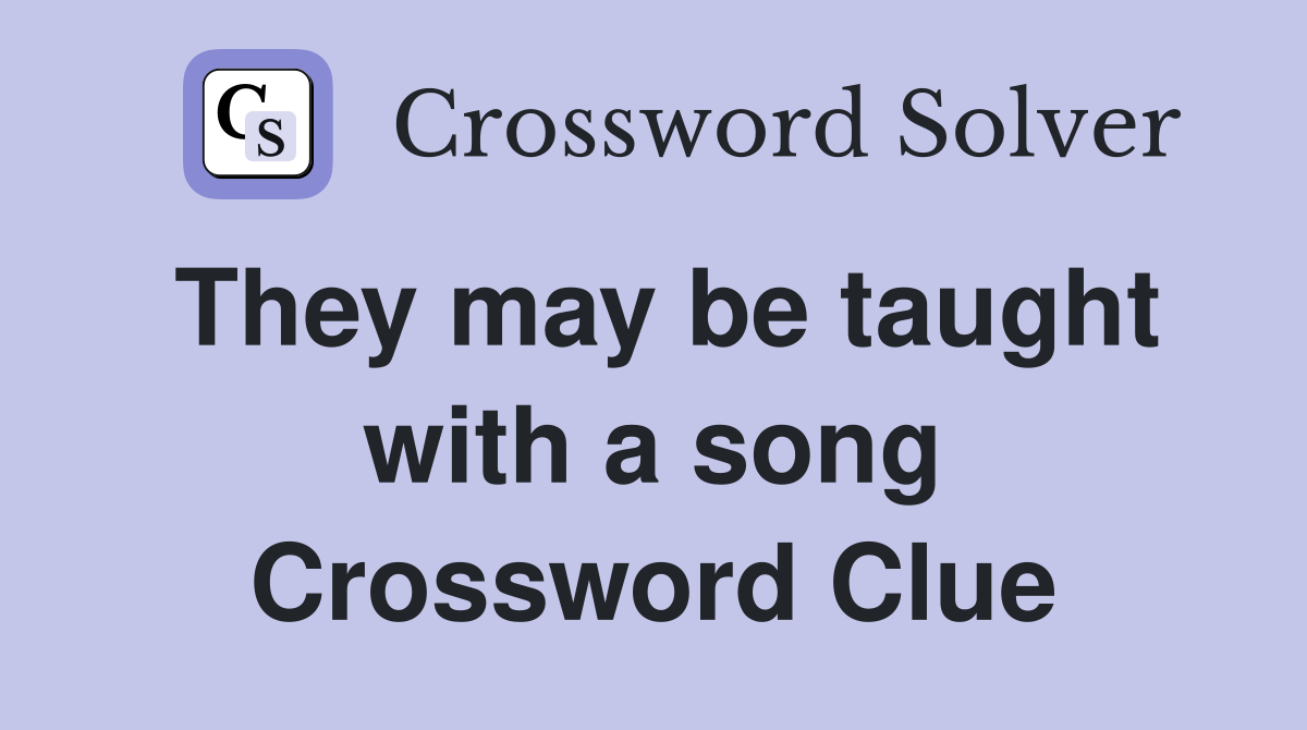 They may be taught with a song Crossword Clue