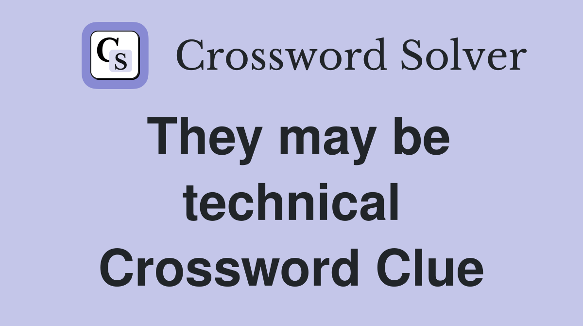They may be technical Crossword Clue