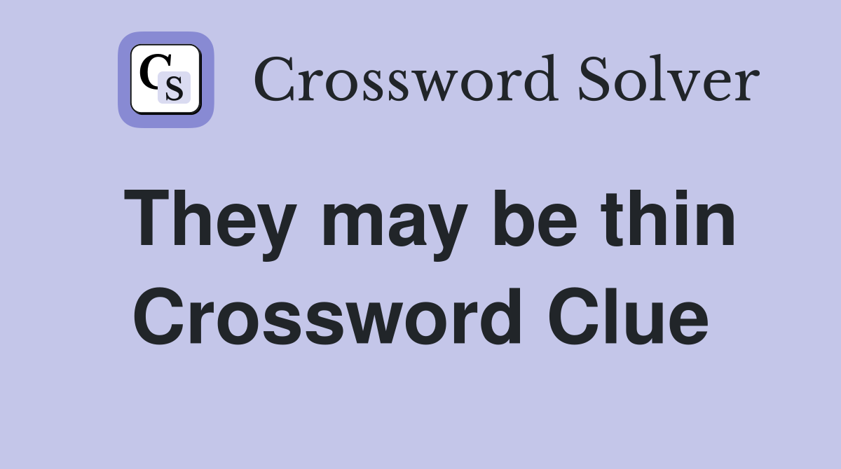 They may be thin Crossword Clue