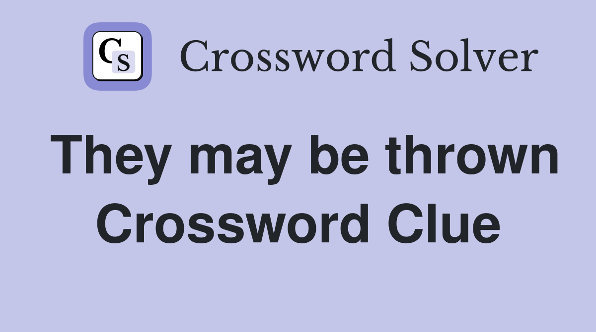 They may be thrown Crossword Clue
