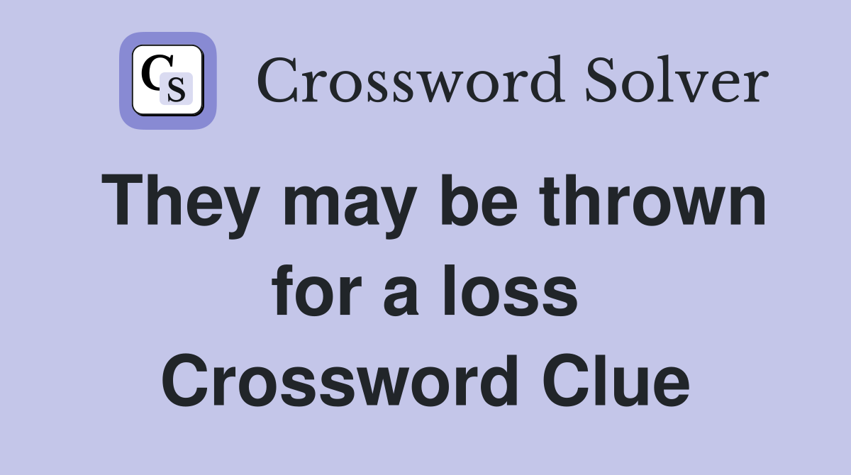 They may be thrown for a loss Crossword Clue