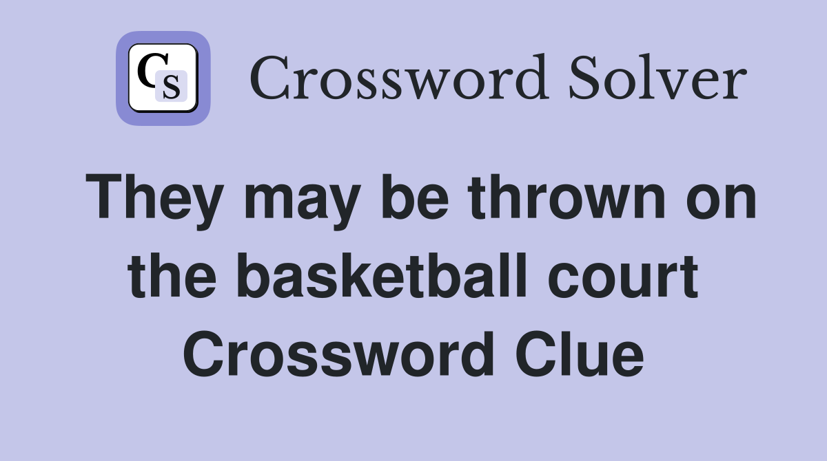 They may be thrown on the basketball court Crossword Clue