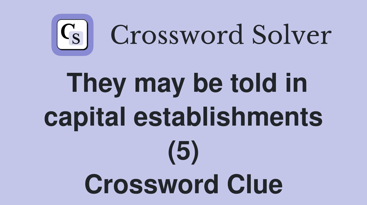 They may be told in capital establishments (5) Crossword Clue