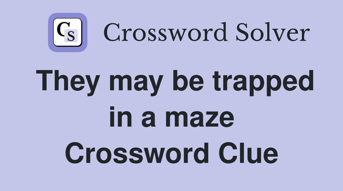 They may be trapped in a maze Crossword Clue