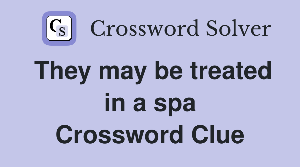 They may be treated in a spa Crossword Clue