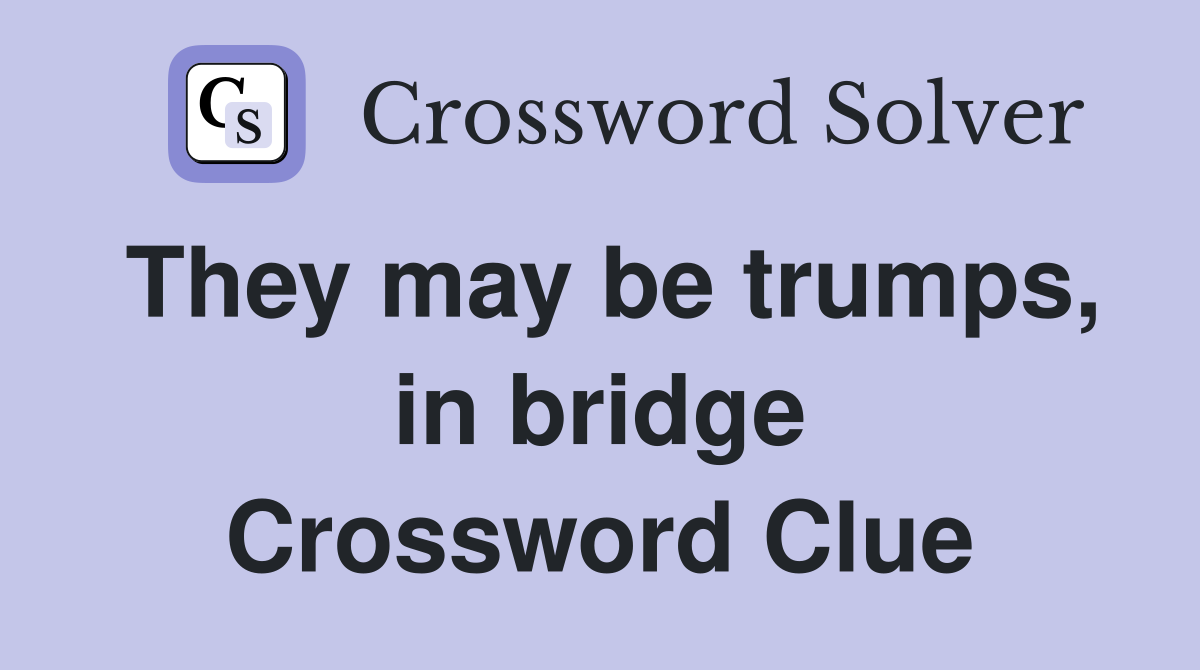 They may be trumps, in bridge Crossword Clue