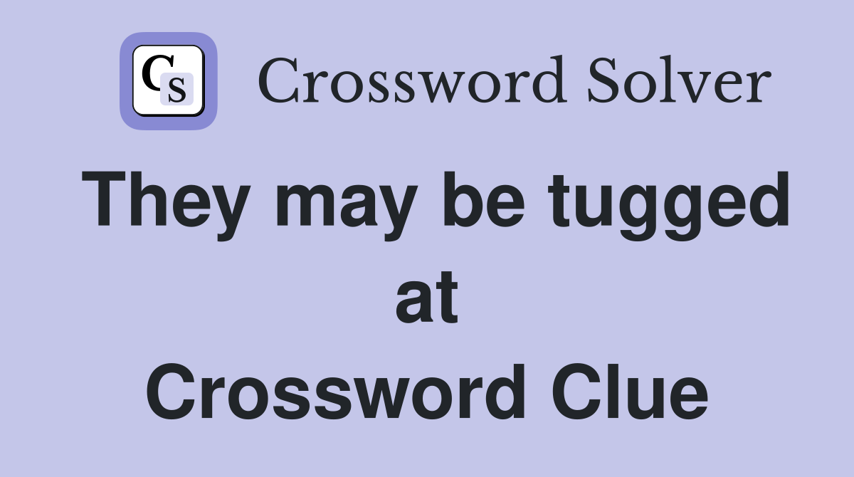 They may be tugged at Crossword Clue