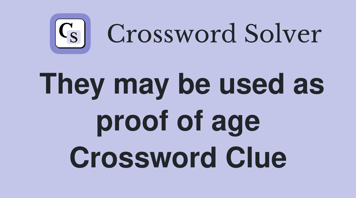 They may be used as proof of age Crossword Clue
