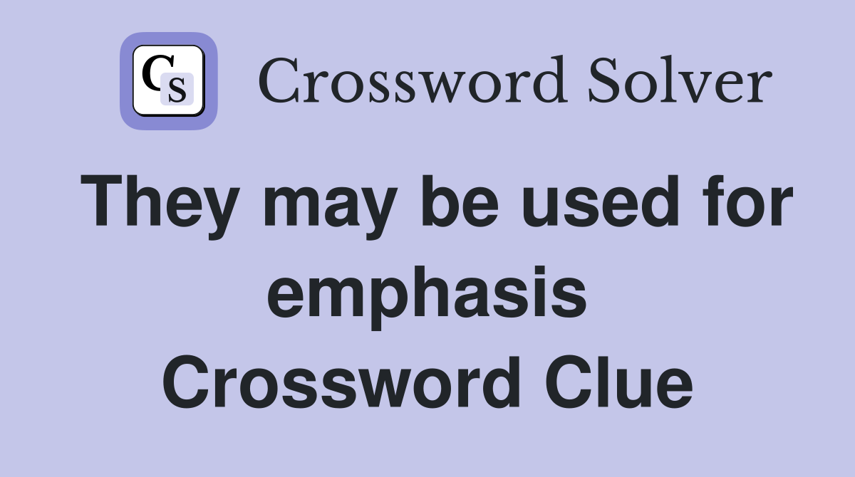 They may be used for emphasis Crossword Clue