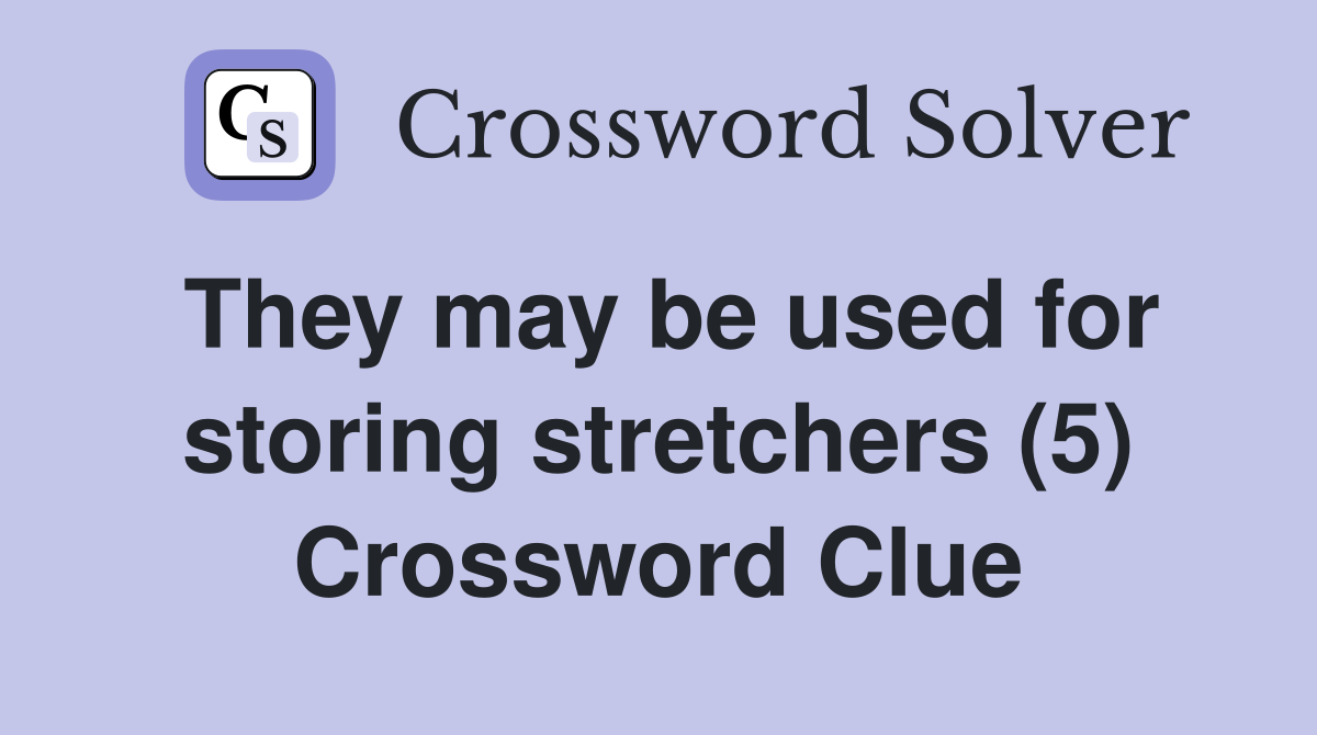 They may be used for storing stretchers (5) Crossword Clue